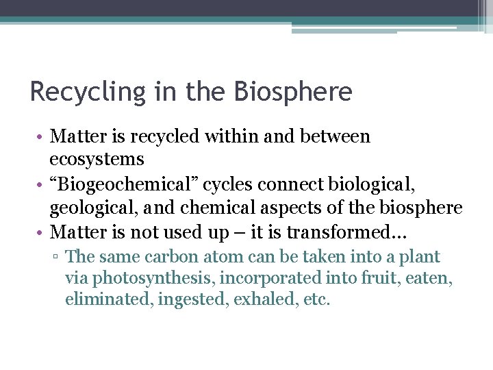 Recycling in the Biosphere • Matter is recycled within and between ecosystems • “Biogeochemical”
