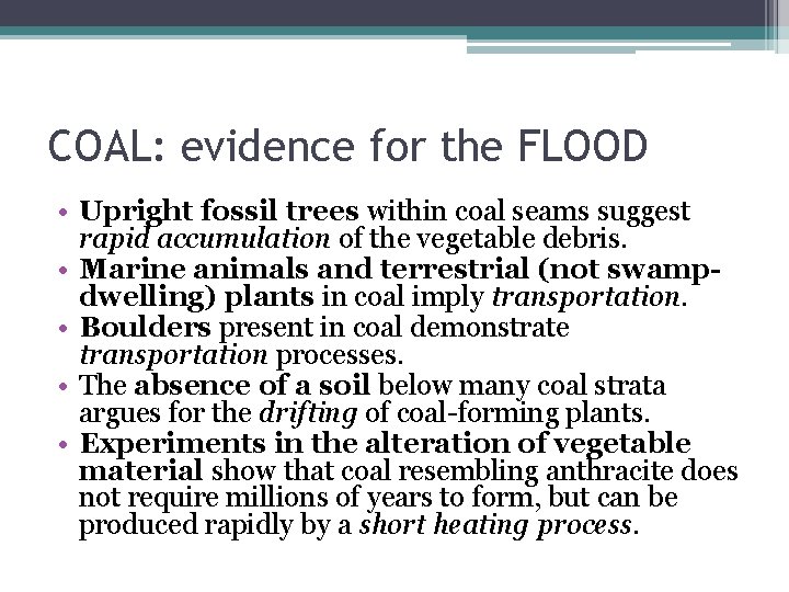 COAL: evidence for the FLOOD • Upright fossil trees within coal seams suggest rapid