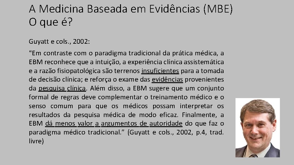 A Medicina Baseada em Evidências (MBE) O que é? Guyatt e cols. , 2002: