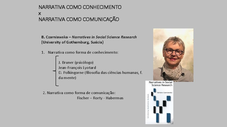 NARRATIVA COMO CONHECIMENTO x NARRATIVA COMO COMUNICAÇÃO B. Czarniawska – Narratives in Social Science