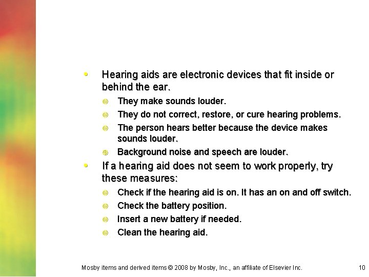  • Hearing aids are electronic devices that fit inside or behind the ear.