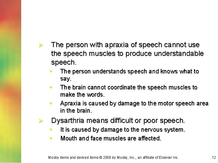 Ø The person with apraxia of speech cannot use the speech muscles to produce