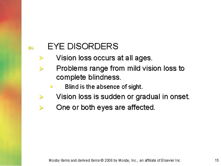 EYE DISORDERS Vision loss occurs at all ages. Problems range from mild vision loss