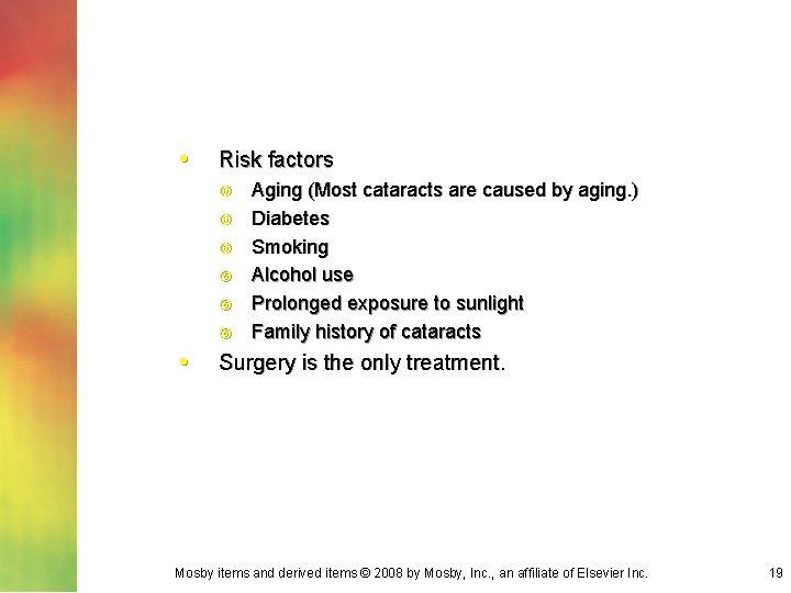  • Risk factors • Aging (Most cataracts are caused by aging. ) Diabetes