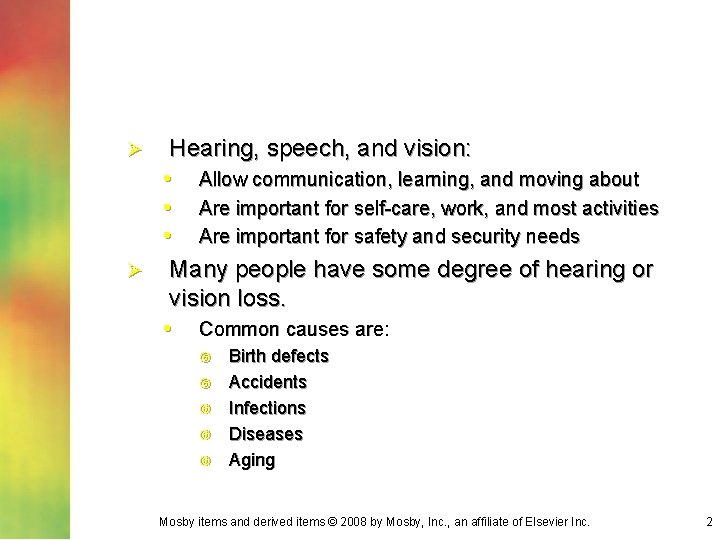 Hearing, speech, and vision: • Allow communication, learning, and moving about • Are important