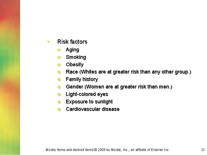  • Risk factors Aging Smoking Obesity Race (Whites are at greater risk than