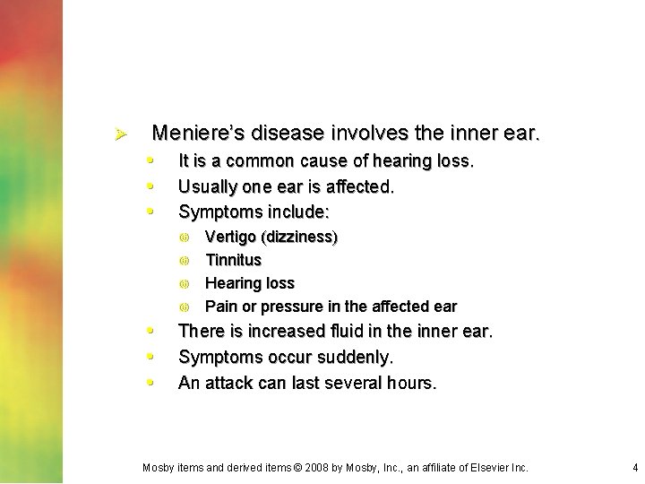 Ø Meniere’s disease involves the inner ear. • It is a common cause of