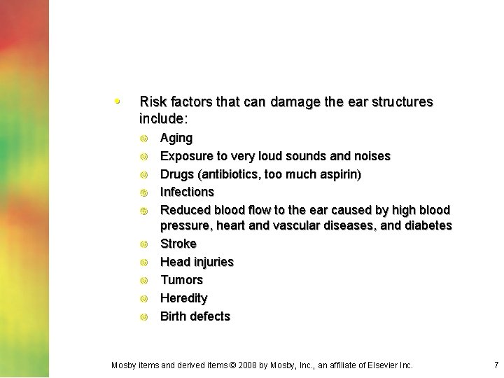  • Risk factors that can damage the ear structures include: Aging Exposure to
