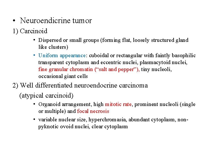  • Neuroendicrine tumor 1) Carcinoid • Dispersed or small groups (forming flat, loosely