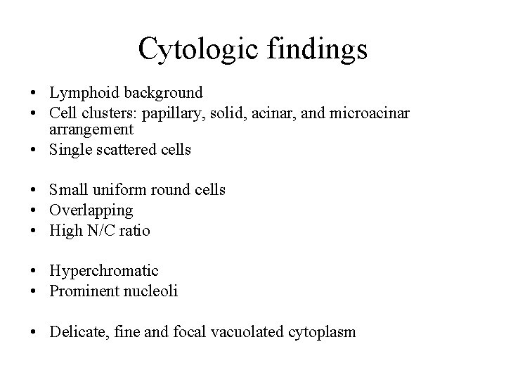 Cytologic findings • Lymphoid background • Cell clusters: papillary, solid, acinar, and microacinar arrangement