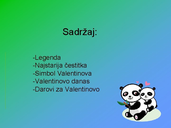 Sadržaj: -Legenda -Najstarija čestitka -Simbol Valentinova -Valentinovo danas -Darovi za Valentinovo 