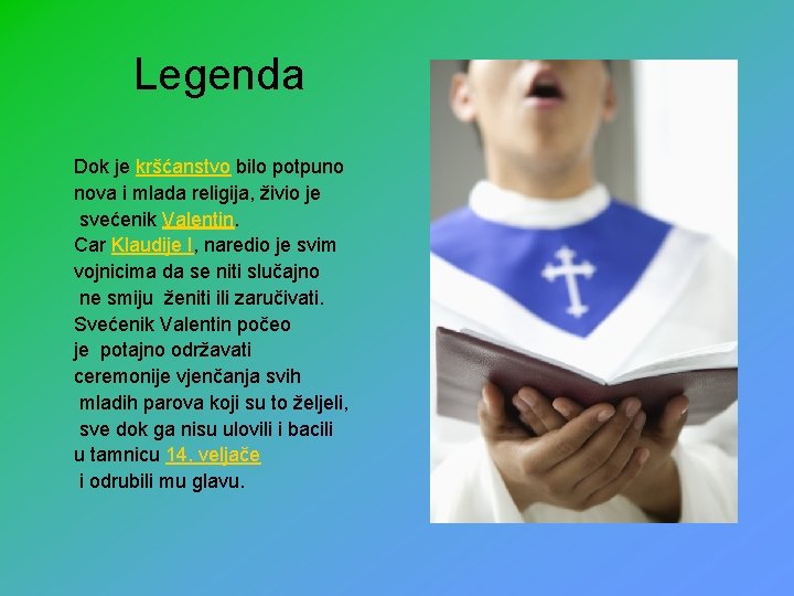 Legenda Dok je kršćanstvo bilo potpuno nova i mlada religija, živio je svećenik Valentin.