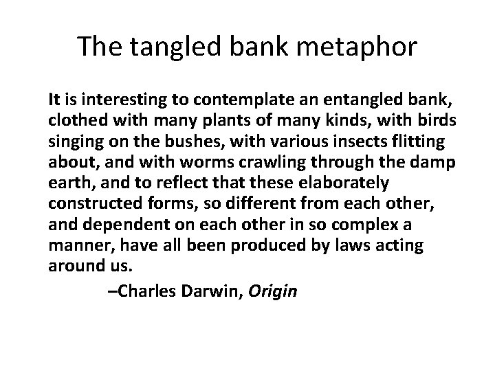 The tangled bank metaphor It is interesting to contemplate an entangled bank, clothed with