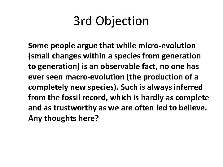 3 rd Objection Some people argue that while micro-evolution (small changes within a species