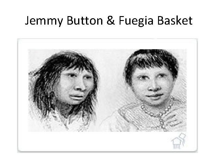 Jemmy Button & Fuegia Basket 