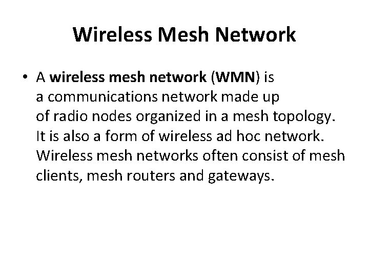 Wireless Mesh Network • A wireless mesh network (WMN) is a communications network made