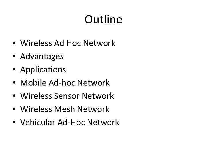 Outline • • Wireless Ad Hoc Network Advantages Applications Mobile Ad-hoc Network Wireless Sensor