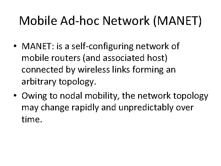 Mobile Ad-hoc Network (MANET) • MANET: is a self-configuring network of mobile routers (and