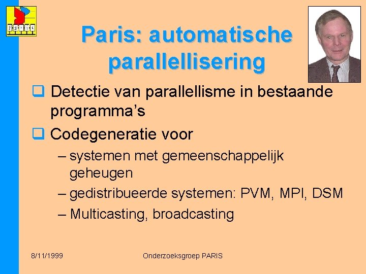 Paris: automatische parallellisering q Detectie van parallellisme in bestaande programma’s q Codegeneratie voor –