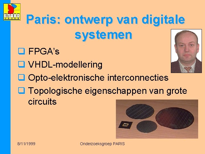 Paris: ontwerp van digitale systemen q FPGA’s q VHDL-modellering q Opto-elektronische interconnecties q Topologische