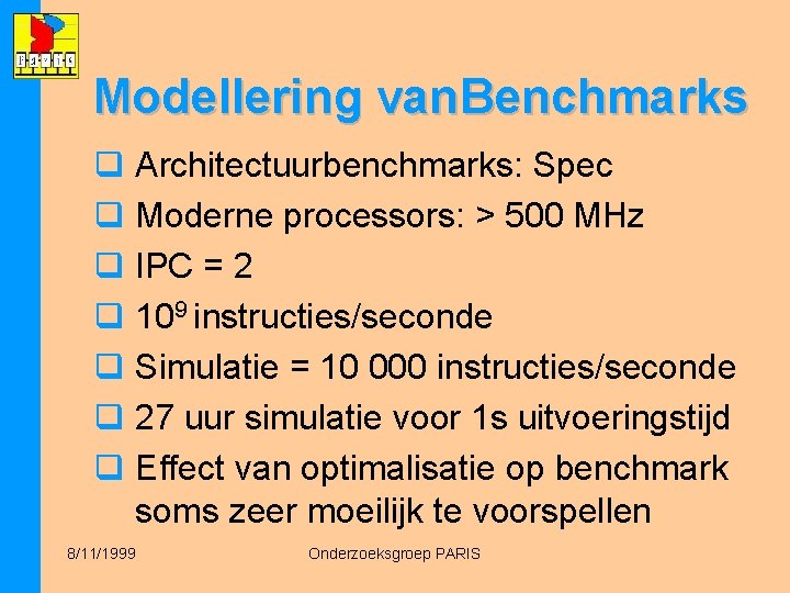 Modellering van. Benchmarks q Architectuurbenchmarks: Spec q Moderne processors: > 500 MHz q IPC