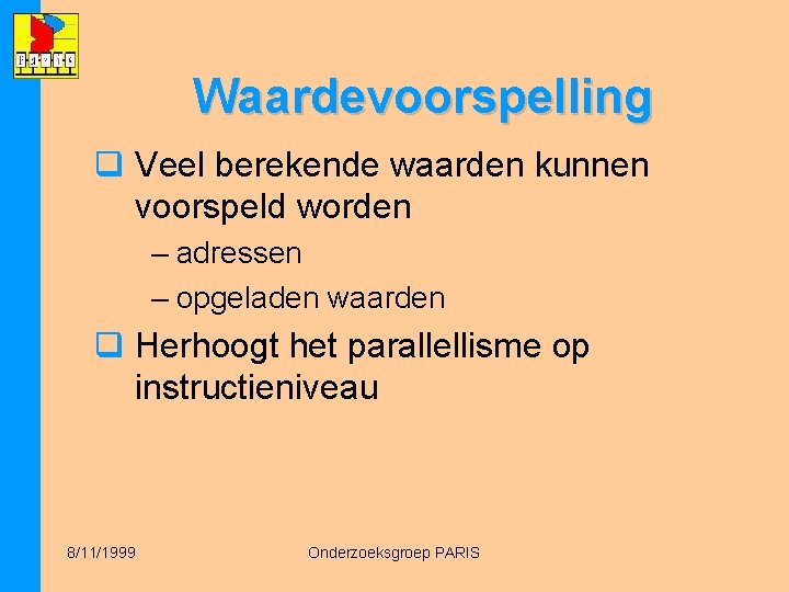 Waardevoorspelling q Veel berekende waarden kunnen voorspeld worden – adressen – opgeladen waarden q