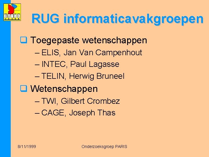 RUG informaticavakgroepen q Toegepaste wetenschappen – ELIS, Jan Van Campenhout – INTEC, Paul Lagasse