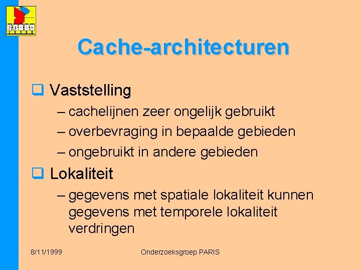 Cache-architecturen q Vaststelling – cachelijnen zeer ongelijk gebruikt – overbevraging in bepaalde gebieden –