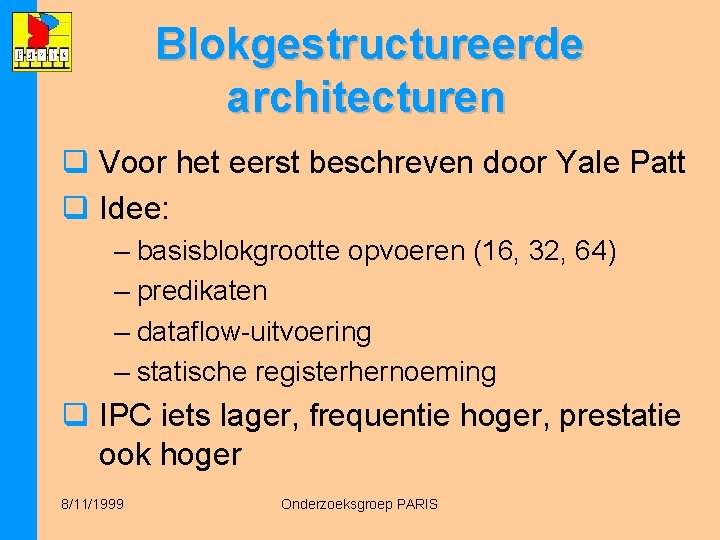 Blokgestructureerde architecturen q Voor het eerst beschreven door Yale Patt q Idee: – basisblokgrootte