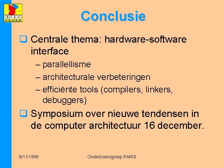 Conclusie q Centrale thema: hardware-software interface – parallellisme – architecturale verbeteringen – efficiënte tools