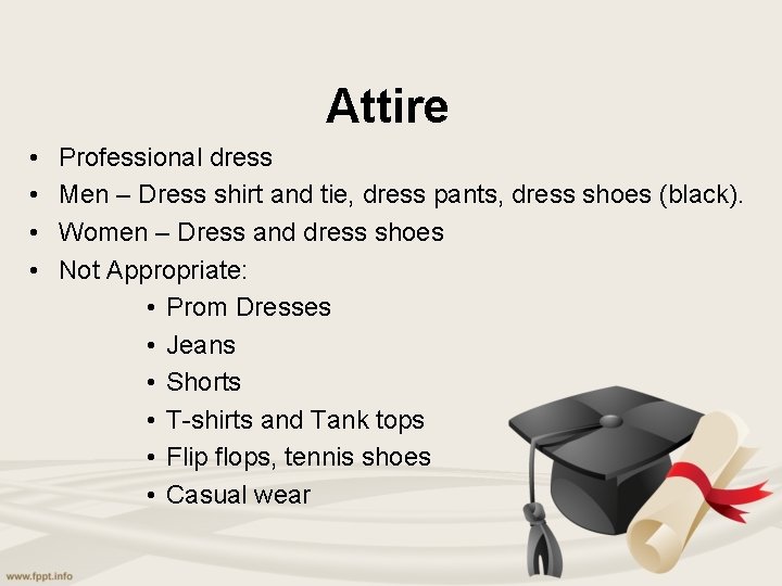 Attire • • Professional dress Men – Dress shirt and tie, dress pants, dress