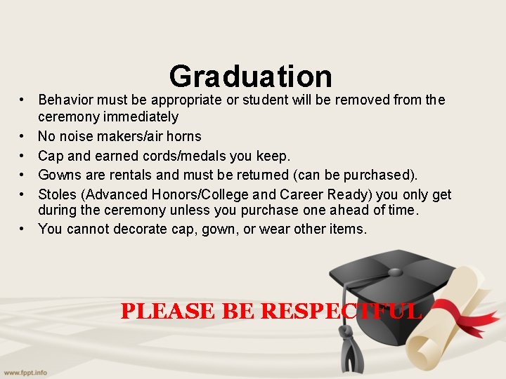 Graduation • Behavior must be appropriate or student will be removed from the ceremony