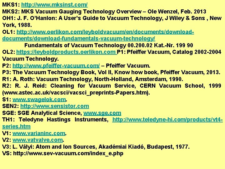MKS 1: http: //www. mksinst. com/ MKS 2: MKS Vacuum Gauging Technology Overview –