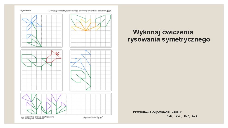 Wykonaj ćwiczenia rysowania symetrycznego Prawidłowe odpowiedzi quizu: 1 -b, 2 -c, 3 -c, 4