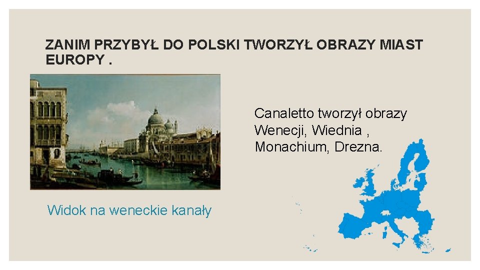 ZANIM PRZYBYŁ DO POLSKI TWORZYŁ OBRAZY MIAST EUROPY. Canaletto tworzył obrazy Wenecji, Wiednia ,