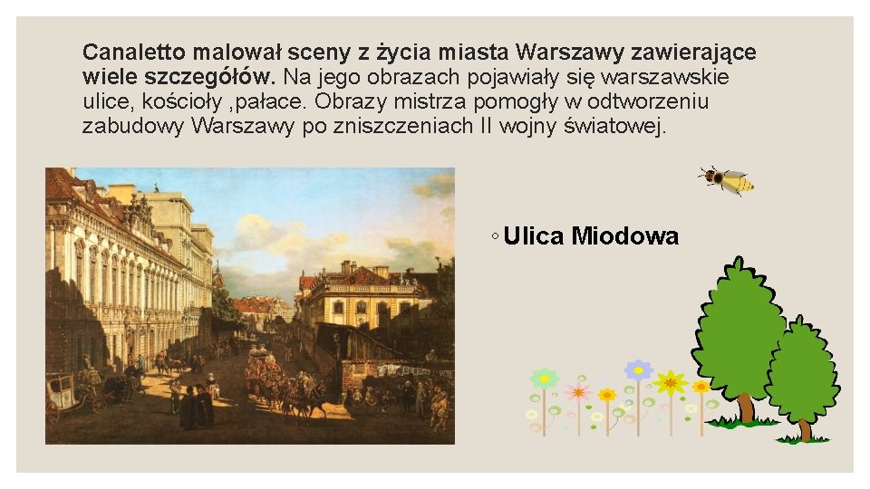 Canaletto malował sceny z życia miasta Warszawy zawierające wiele szczegółów. Na jego obrazach pojawiały