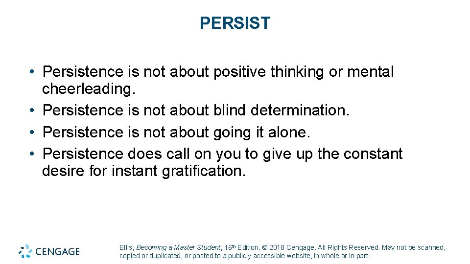 PERSIST • Persistence is not about positive thinking or mental cheerleading. • Persistence is