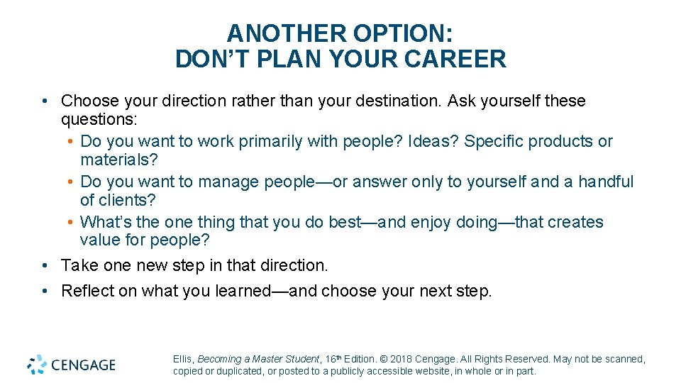 ANOTHER OPTION: DON’T PLAN YOUR CAREER • Choose your direction rather than your destination.