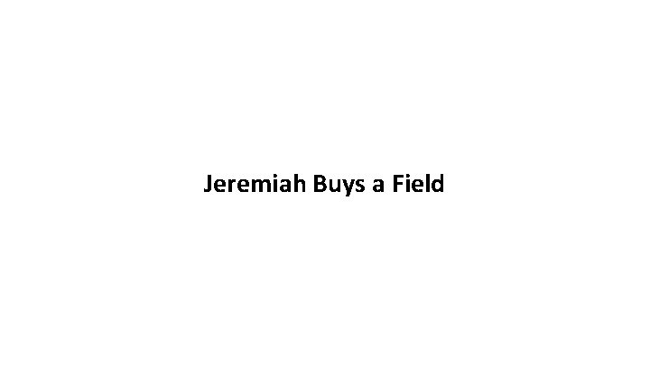 Jeremiah Buys a Field 