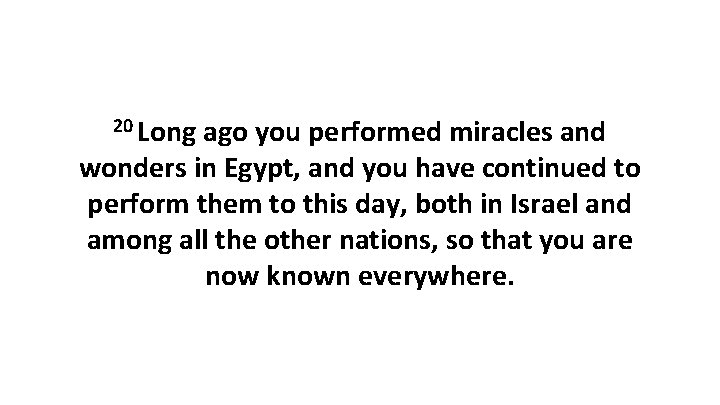 20 Long ago you performed miracles and wonders in Egypt, and you have continued