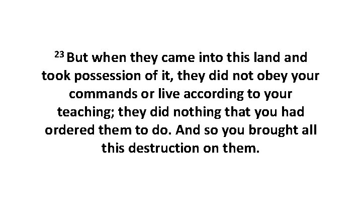 23 But when they came into this land took possession of it, they did