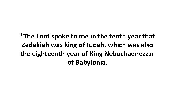 1 The Lord spoke to me in the tenth year that Zedekiah was king