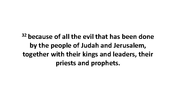 32 because of all the evil that has been done by the people of