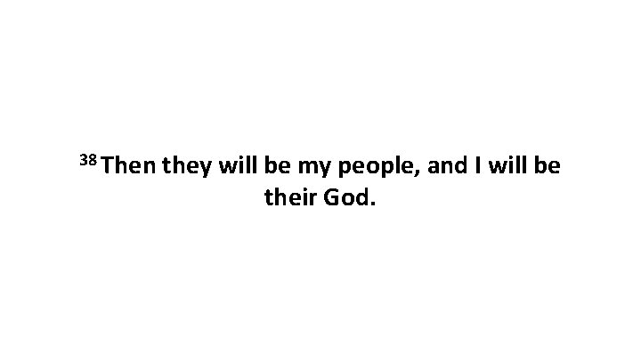 38 Then they will be my people, and I will be their God. 