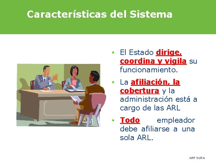 Características del Sistema • El Estado dirige, coordina y vigila su funcionamiento. • La