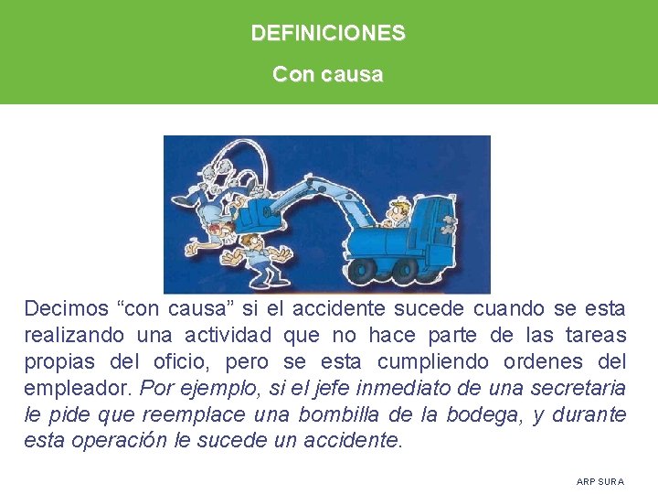 DEFINICIONES Con causa Decimos “con causa” si el accidente sucede cuando se esta realizando