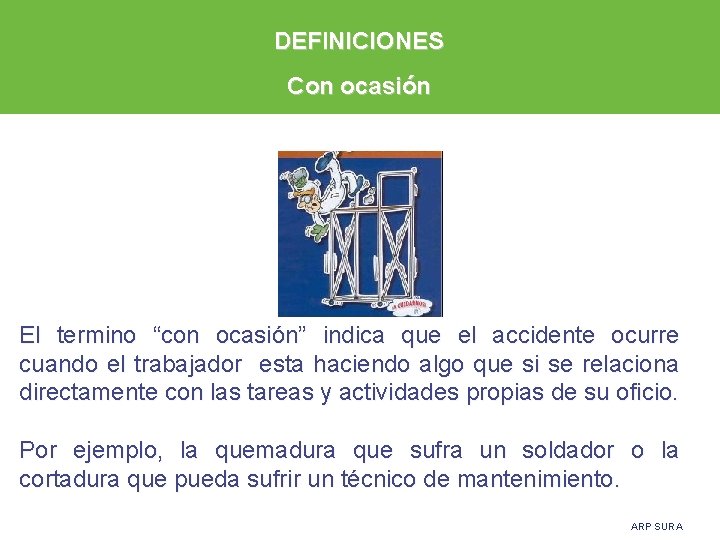 DEFINICIONES Con ocasión El termino “con ocasión” indica que el accidente ocurre cuando el