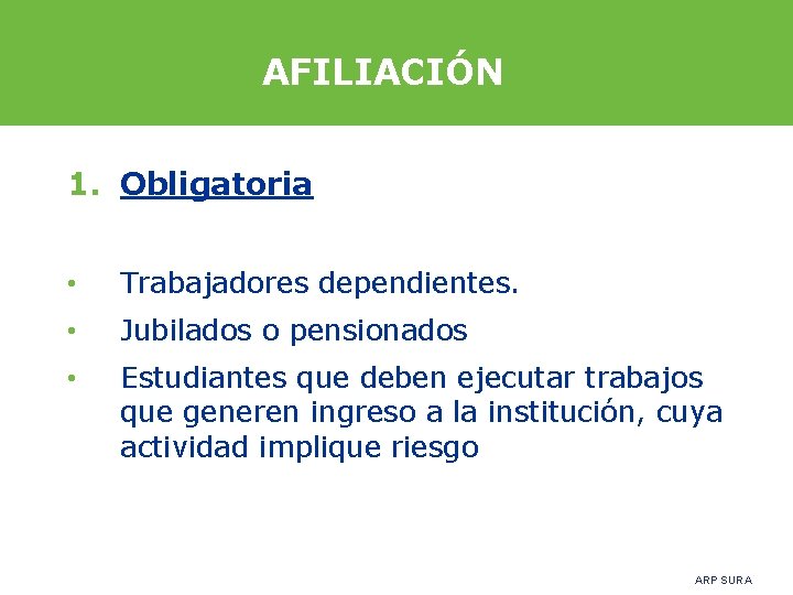 AFILIACIÓN 1. Obligatoria • Trabajadores dependientes. • Jubilados o pensionados • Estudiantes que deben