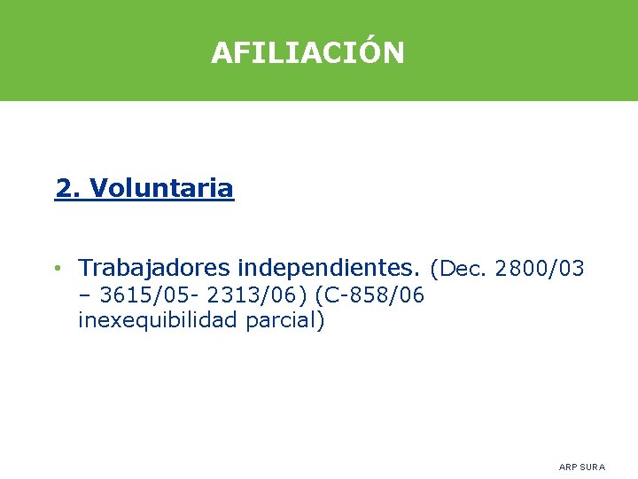 AFILIACIÓN 2. Voluntaria • Trabajadores independientes. (Dec. 2800/03 – 3615/05 - 2313/06) (C-858/06 inexequibilidad