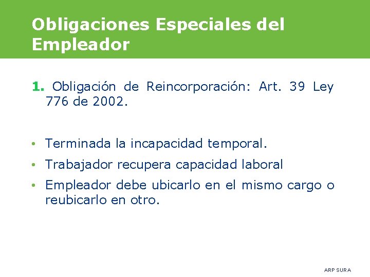 Obligaciones Especiales del Empleador 1. Obligación de Reincorporación: Art. 39 Ley 776 de 2002.